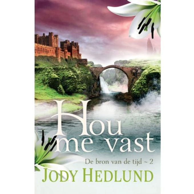 Hou Me Vast - De Bron Van De Tijd - Jody Hedlund