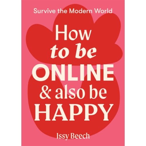 How To Be Online And Also Be Happy - Survive The Modern World - Issy Beech