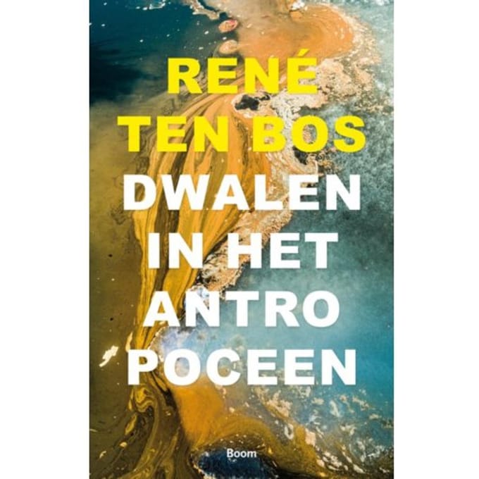 Dwalen In Het Antropoceen - René ten Bos