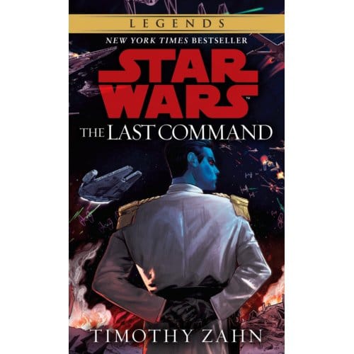The Last Command: Star Wars Legends (The Thrawn Trilogy) - Star Wars: The Thrawn Trilogy - Legends - Timothy Zahn