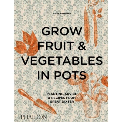 Grow Fruit & Vegetables In Pots - Aaron Bertelsen
