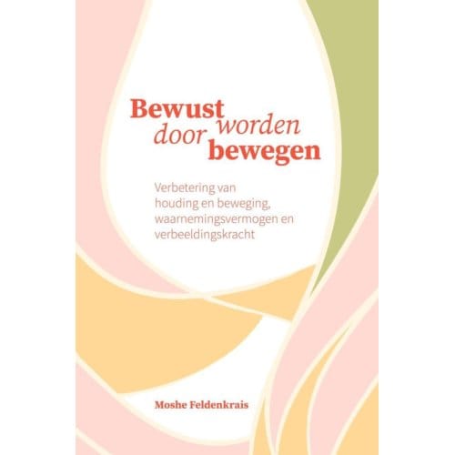 Bewust Worden Door Bewegen - Moshe Feldenkrais
