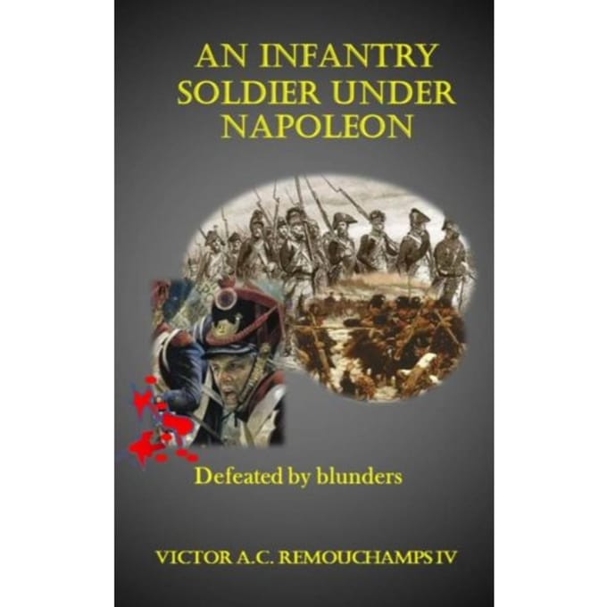 An Infantry Soldier Under Napoleon - Victor Remouchamps IV