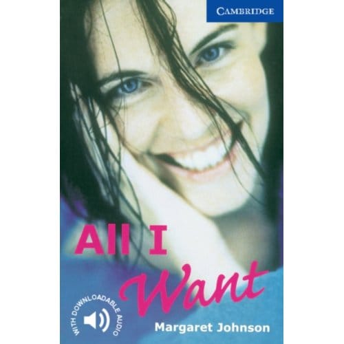 All I Want Level 5 - Cambridge English Readers - Margaret Johnson