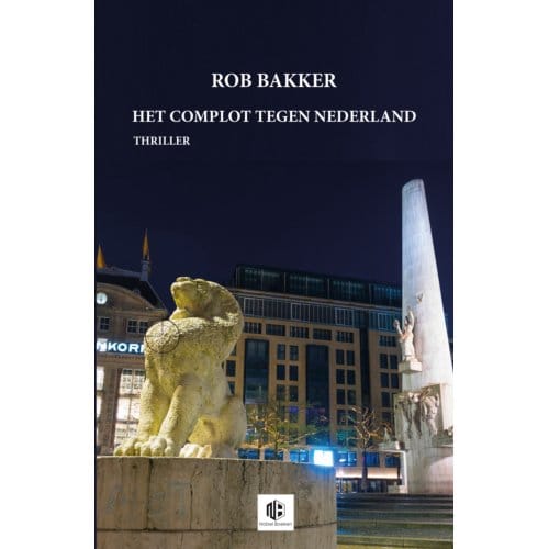 Het Complot Tegen Nederland - Rob Bakker