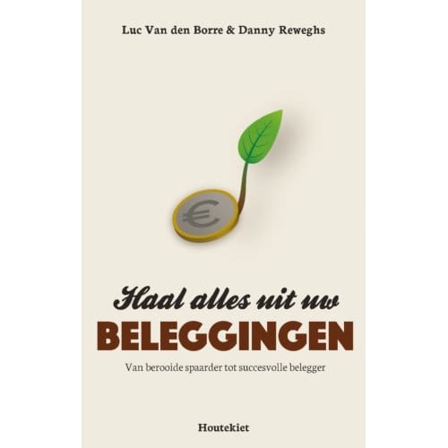 Haal Alles Uit Uw Beleggingen - Luc Van den Borre