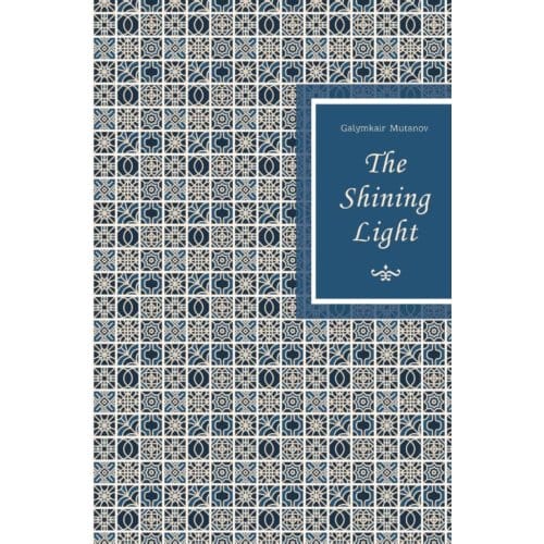 The Shining Light - Galymkair Mutanov