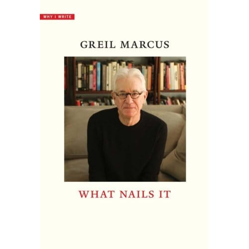 What Nails It - Why I Write - Greil Marcus
