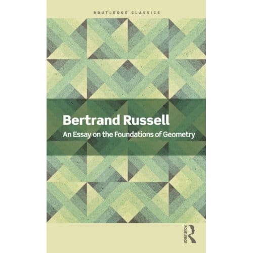 An Essay On The Foundations Of Geometry - Routledge Classics - Russell, Bertrand