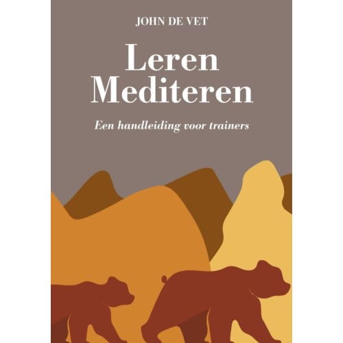 Leren Mediteren - Leren Mediteren - John de Vet