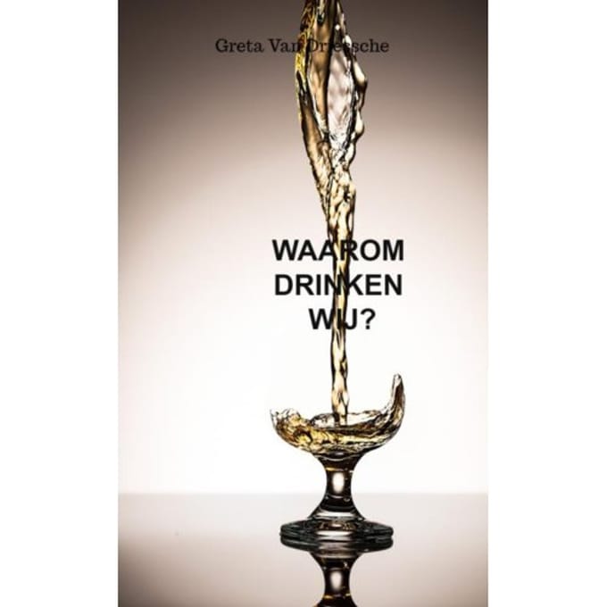 Waarom Drinken Wij? - Greta Van Driessche