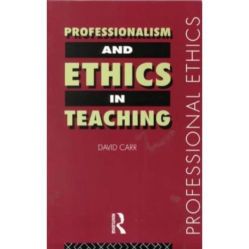 Professionalism And Ethics In Teaching - Carr, David