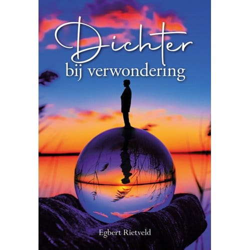 Dichter Bij Verwondering - Egbert Rietveld