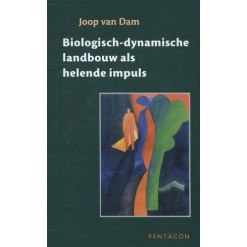 Biologisch-Dynamische Landbouw Als Helende Impuls - Joop van Dam