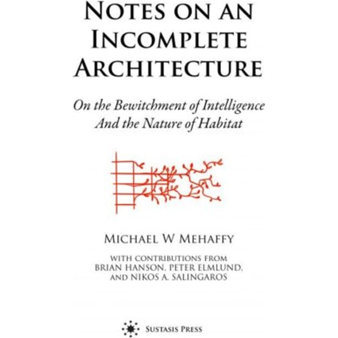 Notes On An Incomplete Architecture - Michael W. Mehaffy