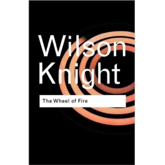 The Wheel Of Fire - Routledge Classics - Knight, G. Wilson