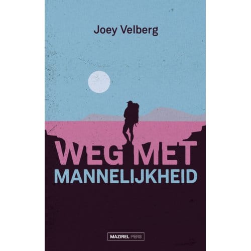 Weg Met Mannelijkheid - Joey Velberg