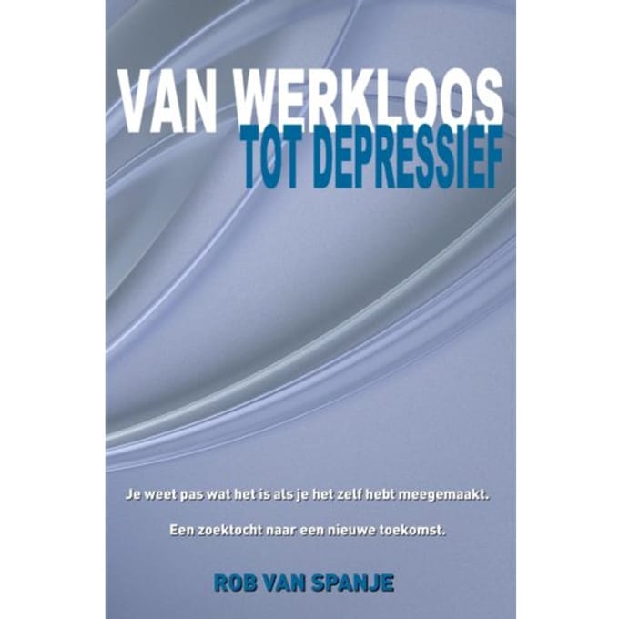 Van Werkloos Tot Depressief - Rob van Spanje