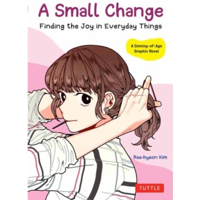 A small change : finding the joy in everyday things - Rae-Hyeon Kim