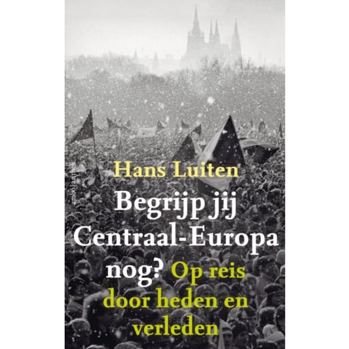 Begrijp Jij Centraal-Europa Nog? - Hans Luiten