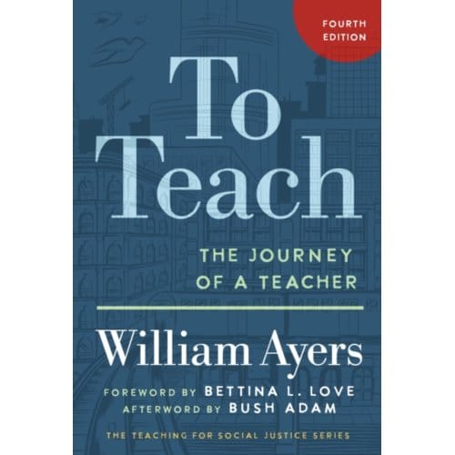To Teach - The Teaching For Social Justice Series - William Ayers