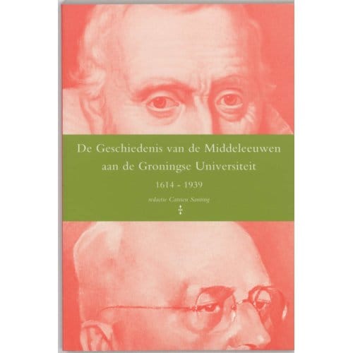De Geschiedenis Van De Middeleeuwen Aan De Groningse Universiteit 1614-1939