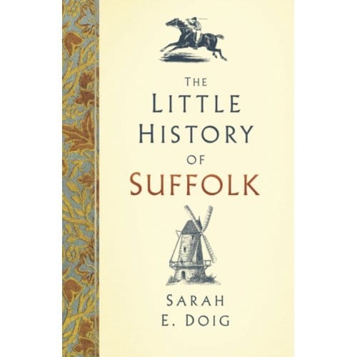 The Little History Of Suffolk - Sarah E. Doig