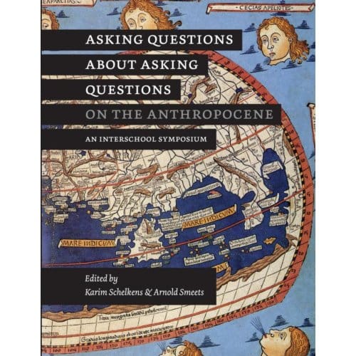 Asking Questions About Asking Questions On The Anthropocene - Karim Schelkens Arnold Smeets