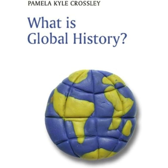 What Is Global History? - Pamela Kyle Crossley