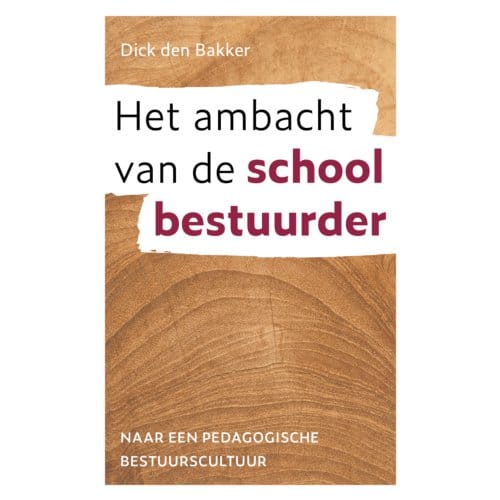 Het Ambacht Van De Schoolbestuurder - Dick den Bakker