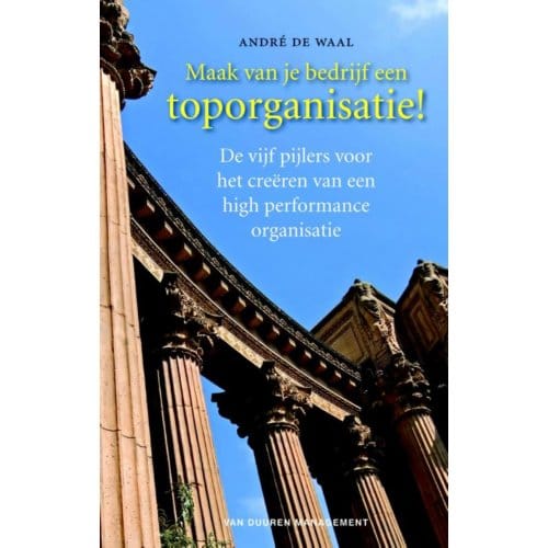 Maak Van Je Bedrijf Een Toporganisatie! - André de Waal