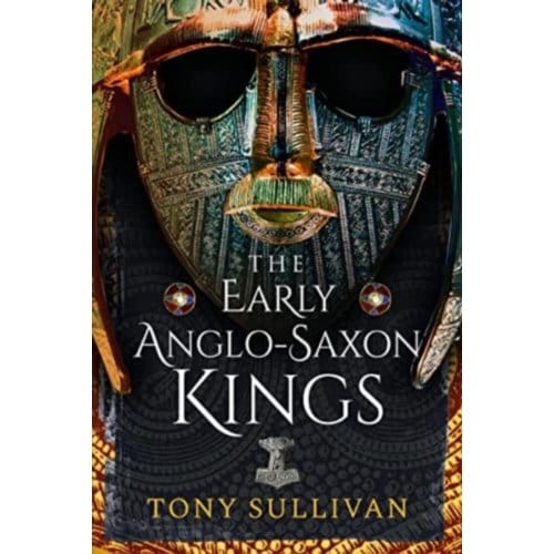 The Early Anglo-Saxon Kings - Tony Sullivan