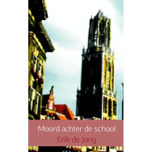 Moord Achter De School - Erik de Jong
