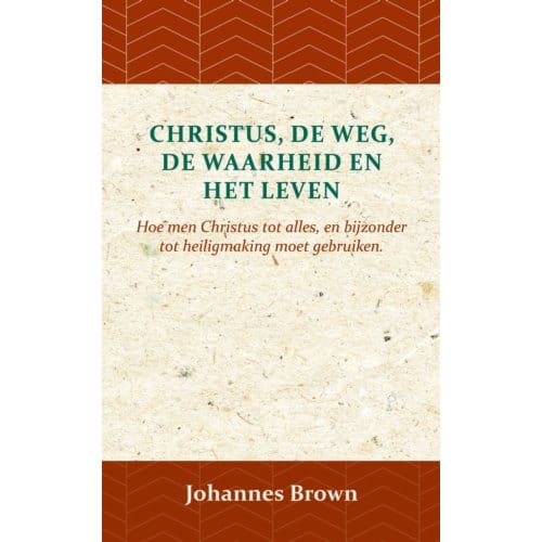 Christus, De Weg, De Waarheid En Het Leven - Johannes Brown
