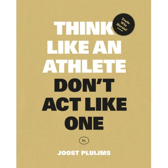 Think Like An Athlete, Don't Act Like One - Joost Pluijms