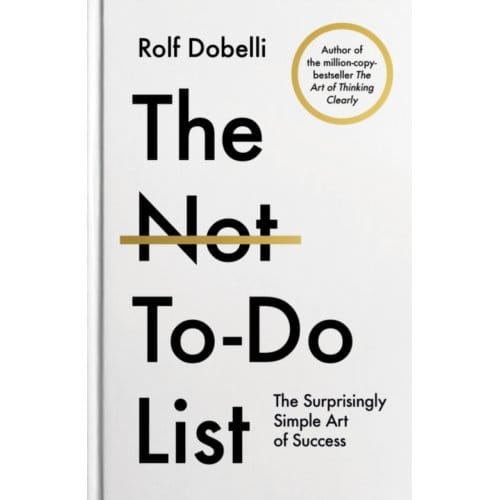 The Not To Do List - Rolf Dobelli