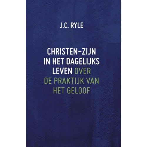 Christen-Zijn In Het Dagelijks Leven - J.C. Ryle