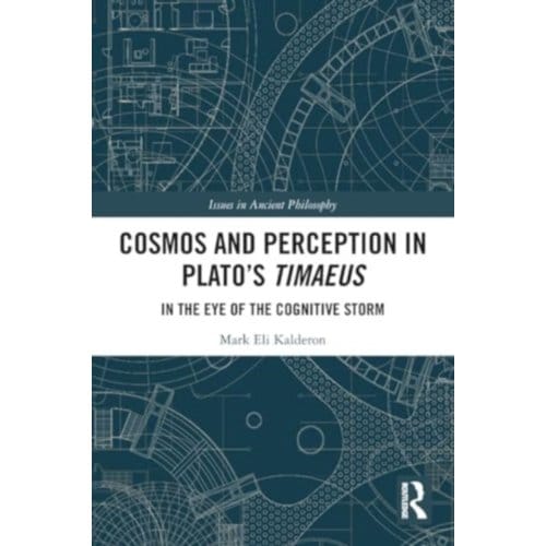 Cosmos And Perception In Plato’s Timaeus - Issues In Ancient Philosophy - Mark Eli (University College Lon