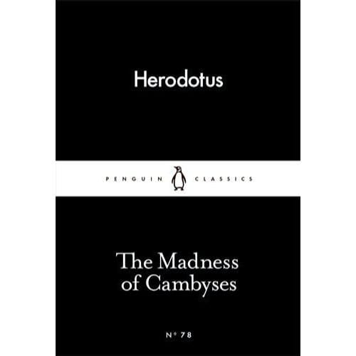 The Madness Of Cambyses - Herodotus