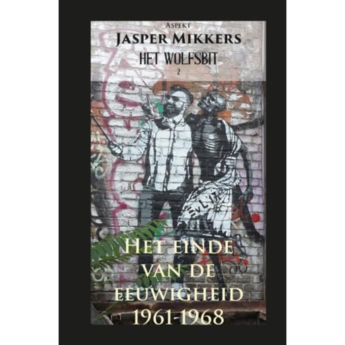 Het Einde Van De Eeuwigheid 1961-1968 - Wolfsbit - Jasper Mikkers