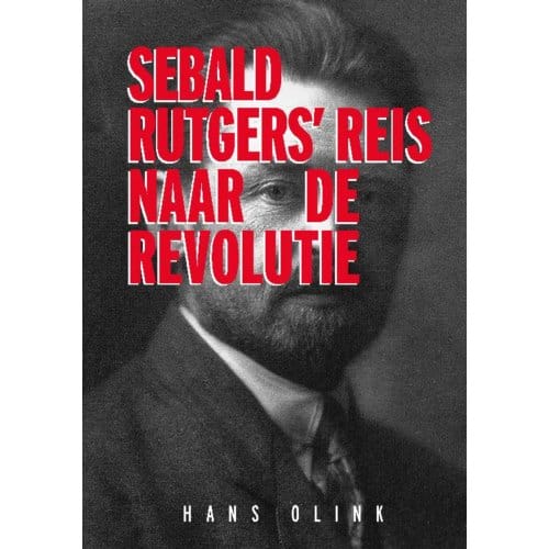 Sebald Rutgers' Reis Naar De Revolutie - Hans Olink