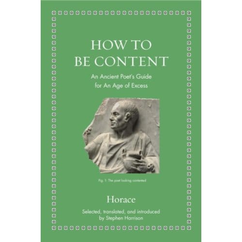 How To Be Content - Ancient Wisdom For Modern Readers - Horace