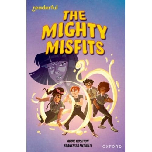 Readerful Independent Library: Oxford Reading Level 16: The Mighty Misfits - Readerful - Rushton, Abbie