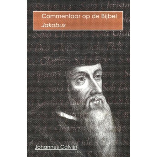 De Brief Van Jakobus - Commentaar Op De Bijbel - Johannes Calvijn