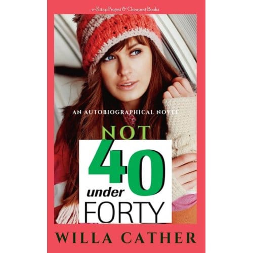 Not Under Forty - Willa Cather