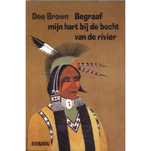 Begraaf Mijn Hart Bij De Bocht Van De Rivier - Dee Brown