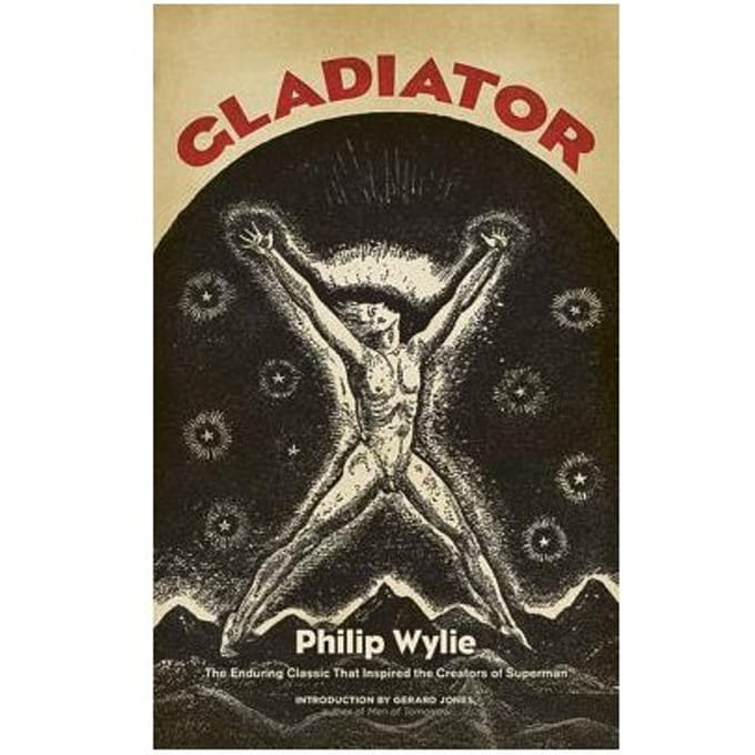 Gladiator: The Enduring Classic That Inspired The Creators Of Superman! - Philip Wylie