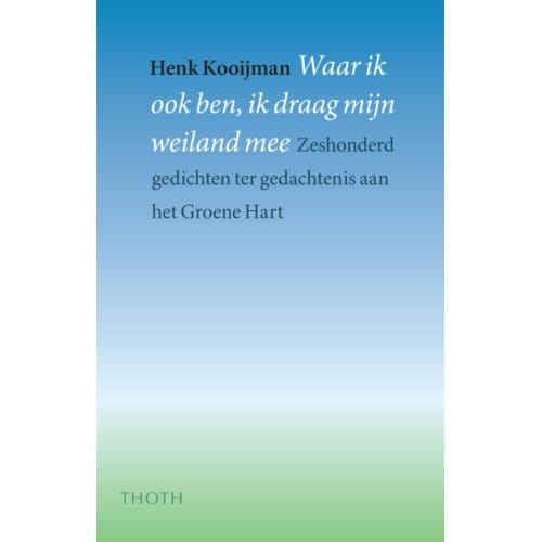Waar Ik Ook Ben, Ik Draag Mijn Weiland Mee - Hans Kooijman