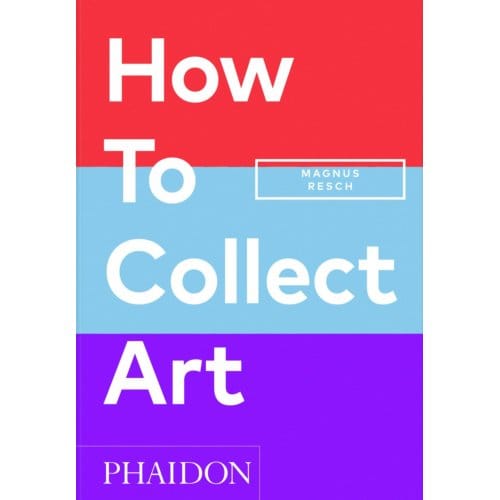 How To Collect Art - Magnus Resch