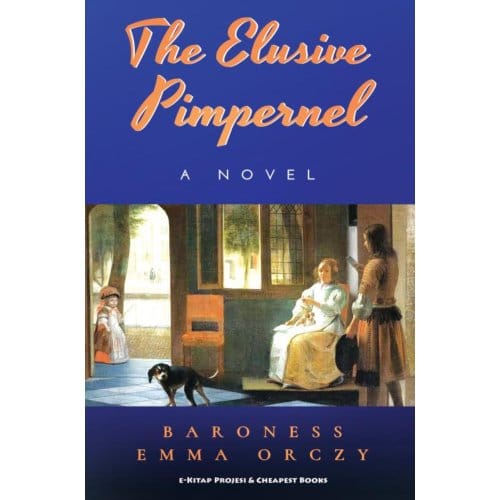 The Elusive Pimpernel - Baroness Emma Orczy